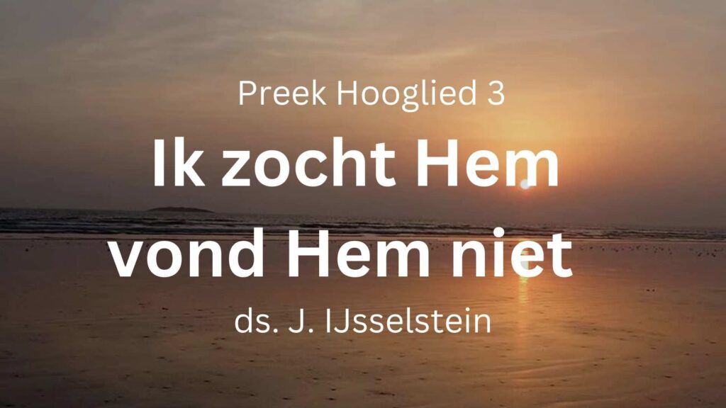 Ik zocht Hem, Dien mijn ziel liefheeft – Hooglied 3