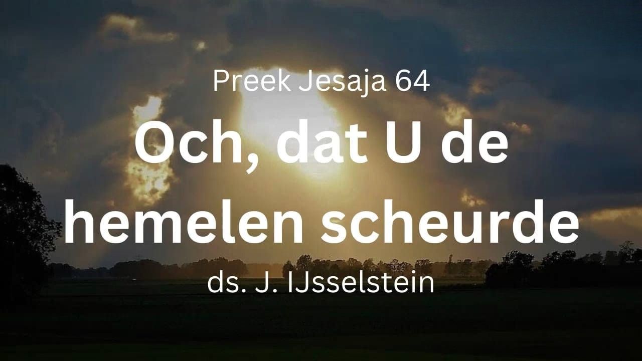 Och, dat U hemelen scheurde - Jesaja 64 - biddag