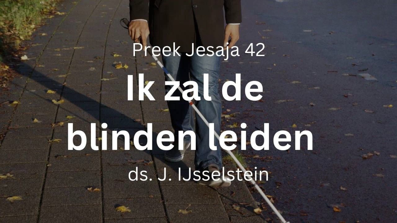 Ik zal de blinden leiden door de weg - Jesaja 42
