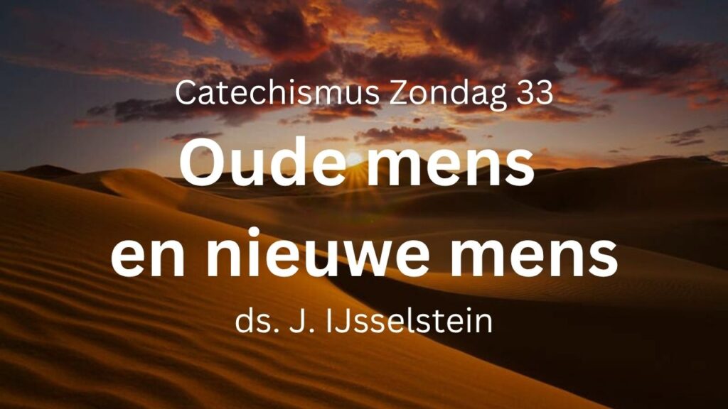Zondag 33: Oude mens en nieuwe mens