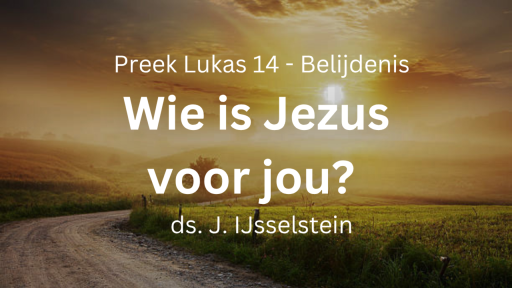 Wie is Jezus voor jou? – Lukas 14