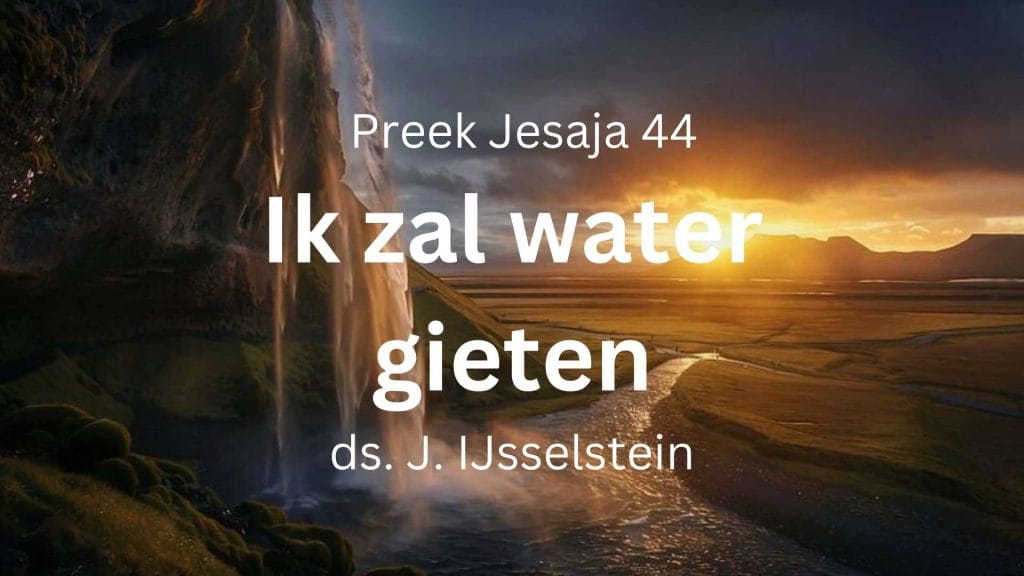 Ik zal water gieten, stromen op het droge – Jesaja 44