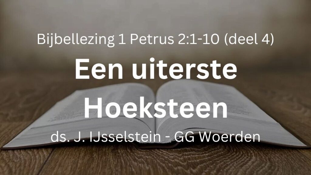 Uiterste Hoeksteen (4) – 1 Petrus 2