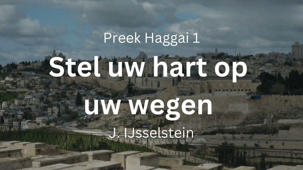 Stel uw hart op uw wegen – Haggaï 1