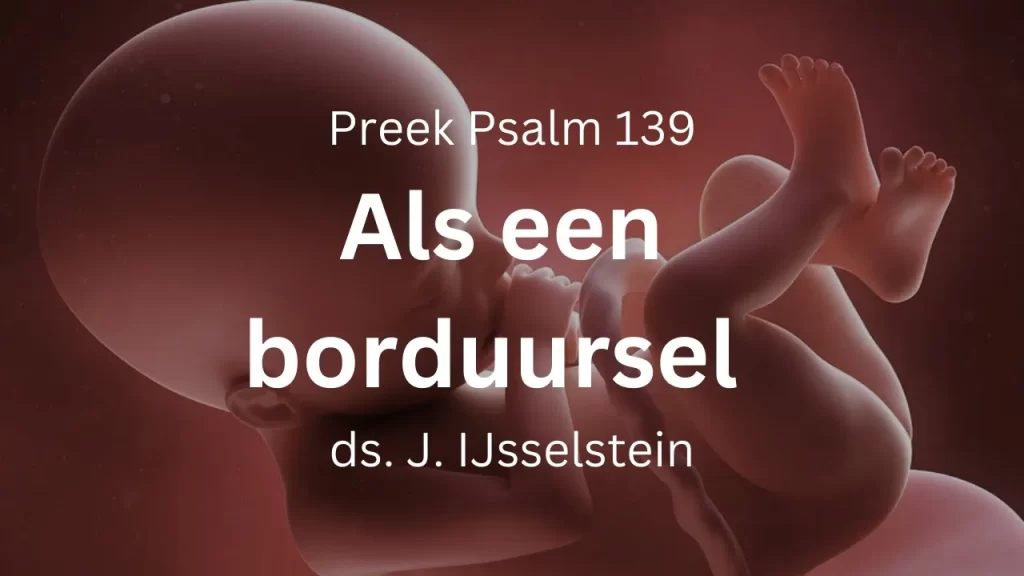 Als een borduursel, een ongevormde klomp – Psalm 139