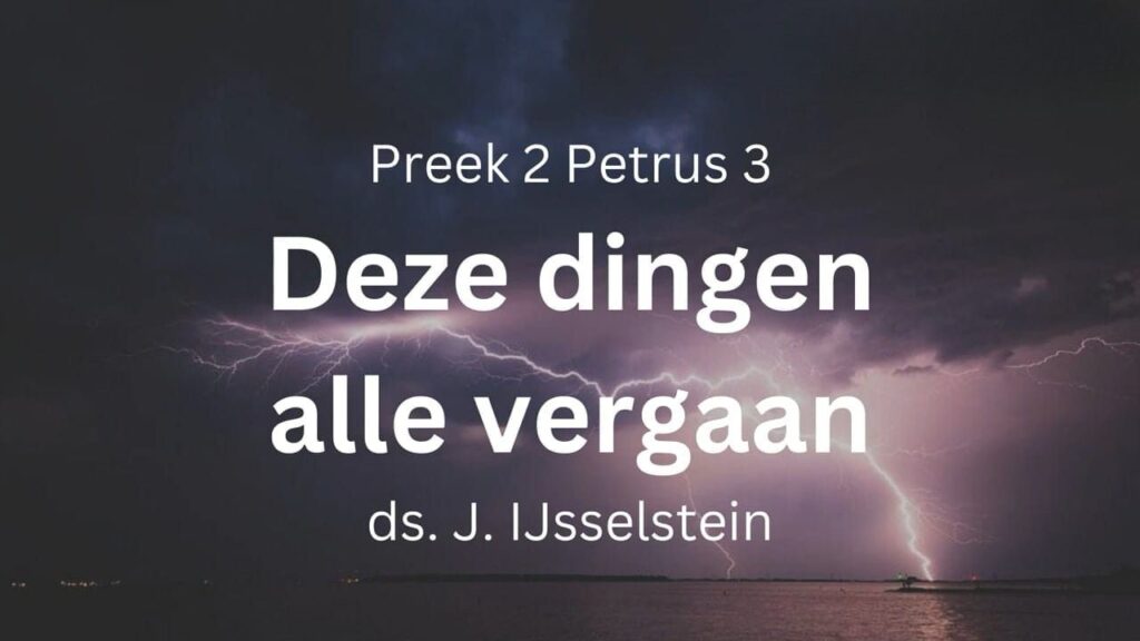 Dewijl dan deze dingen alle vergaan – 2 Petrus 3
