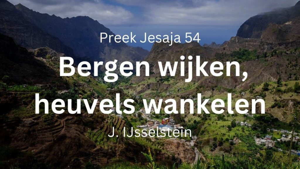 Bergen wijken, heuvels wankelen – Jesaja 54