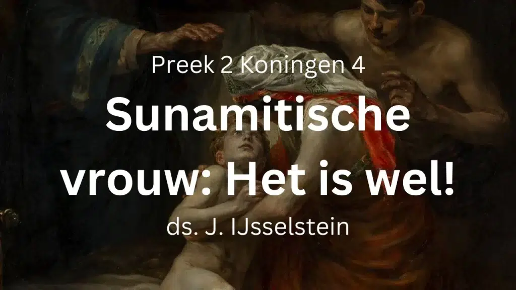 Sunamitische vrouw: Het is wel (Elisa V) – 2 Koningen 4
