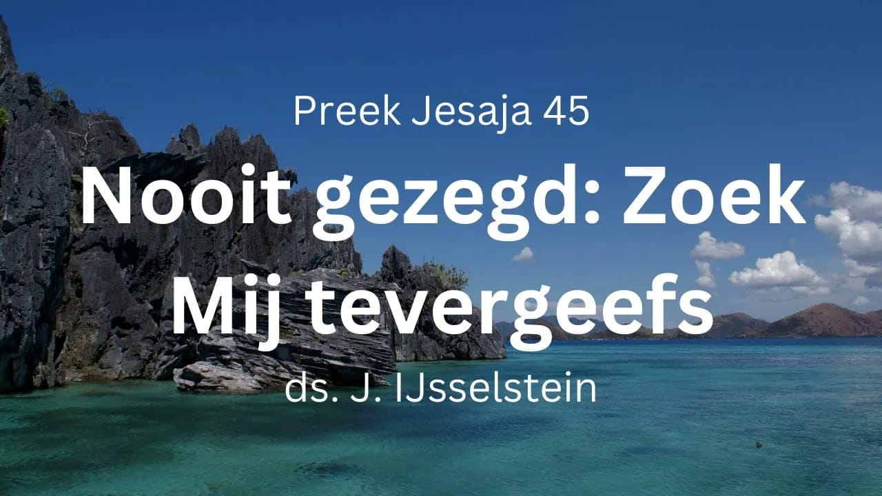 preek Jesaja 45 Nooit gezegd zoek Mij tevergeefs