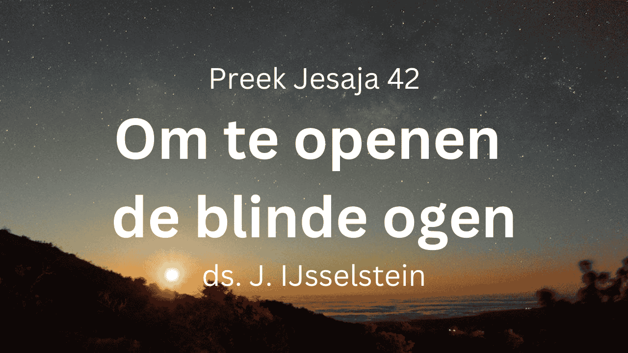 Om te openen de blinde ogen – Jesaja 42 – advent