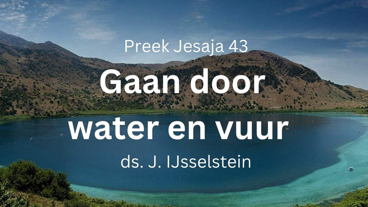 Gaan door water of door vuur - Jesaja 43
