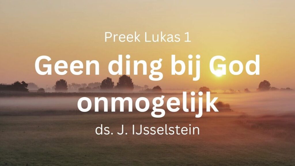 Geen ding zal bij God onmogelijk zijn – Lukas 1
