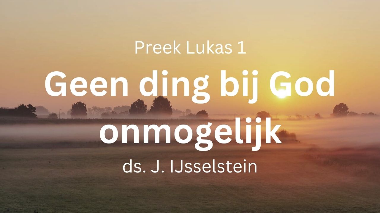 preek geen ding zal bij God onmogelijk zijn