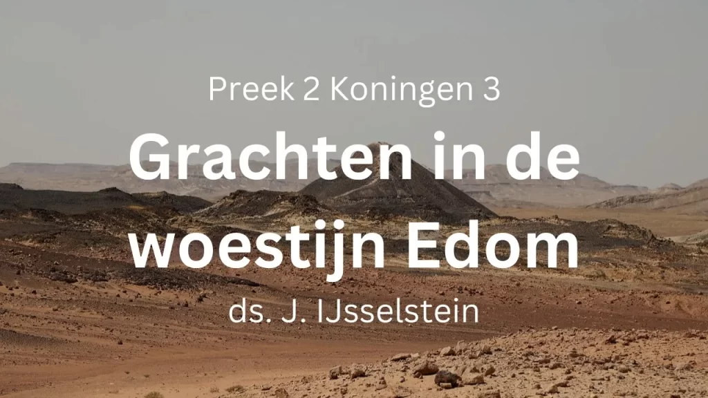 Grachten in de woestijn van Edom (Elisa III) – 1 Koningen 3