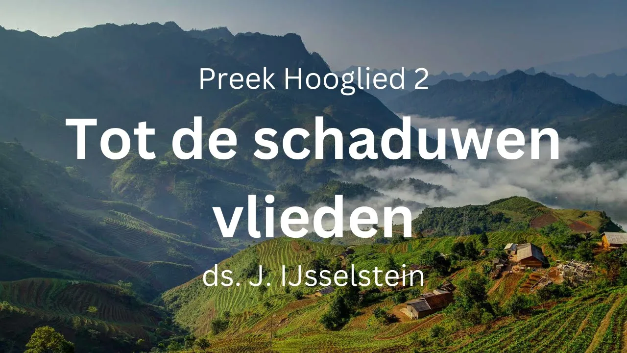 preek hooglied 2 tot schaduwen vlieden