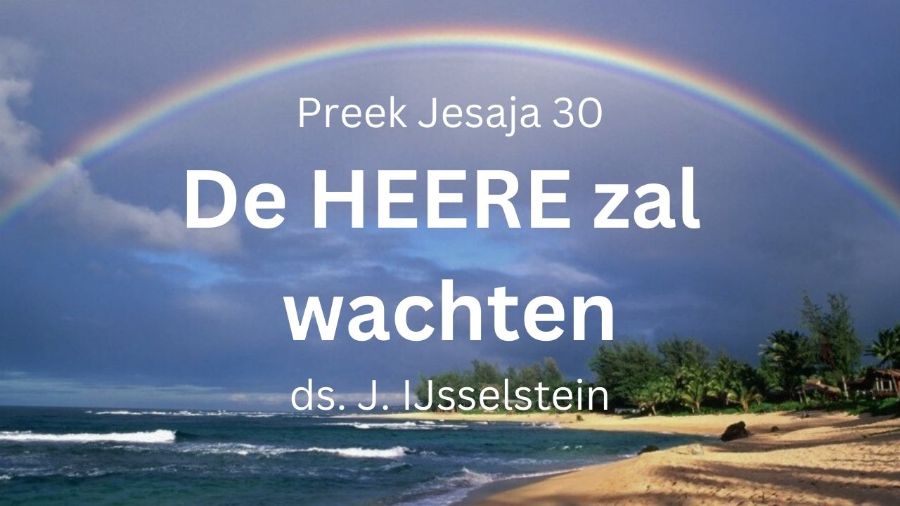 preek jesaja 30 de HEERE zal wachten