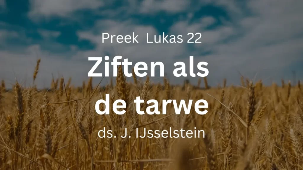 Begeerd te ziften als de tarwe – Lukas 22