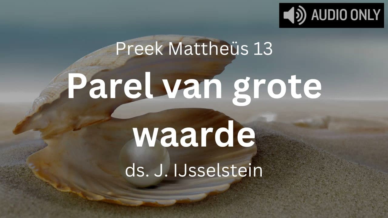 Preek: Parel van grote waarde (Mattheüs 13) | Video, PDF