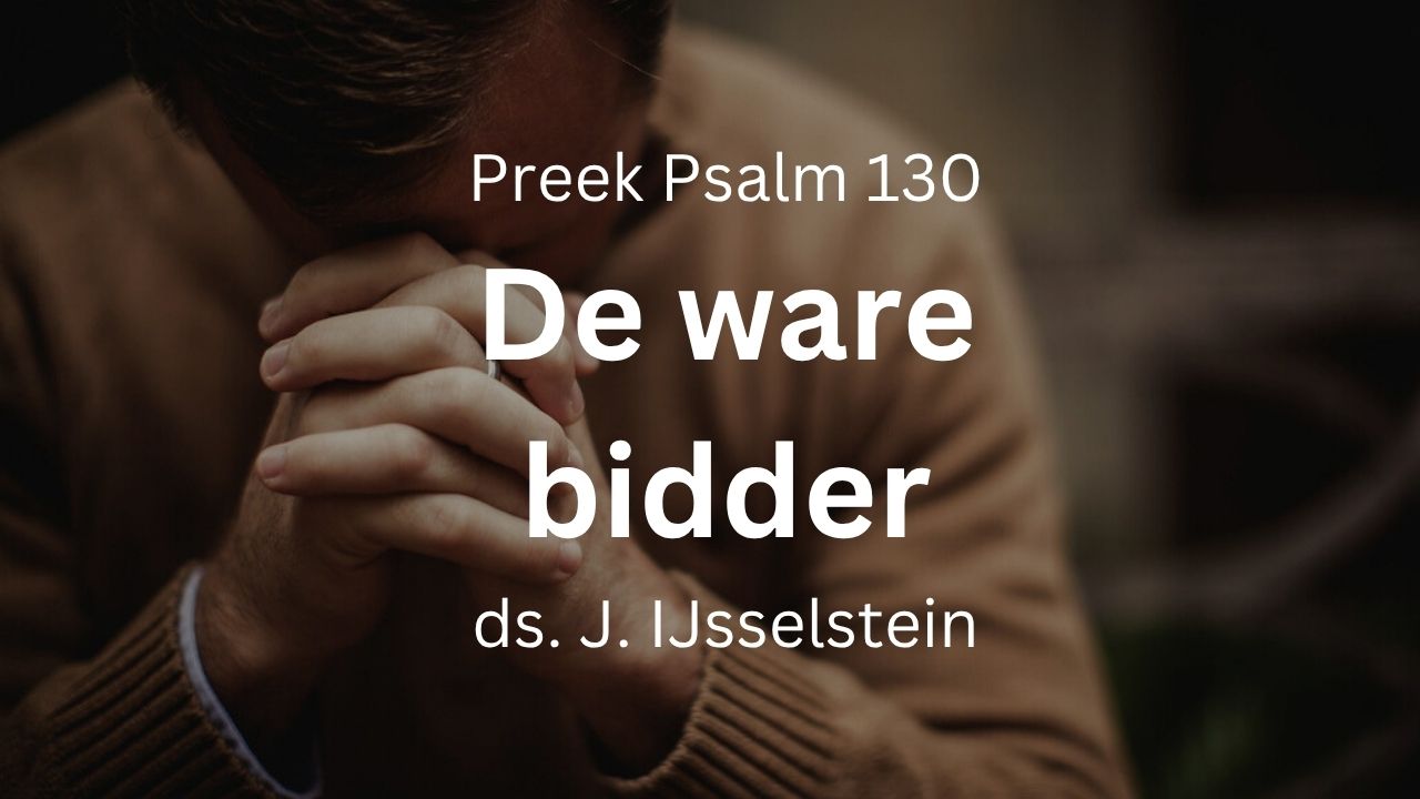 De ware bidder - Psalm 130 - biddag