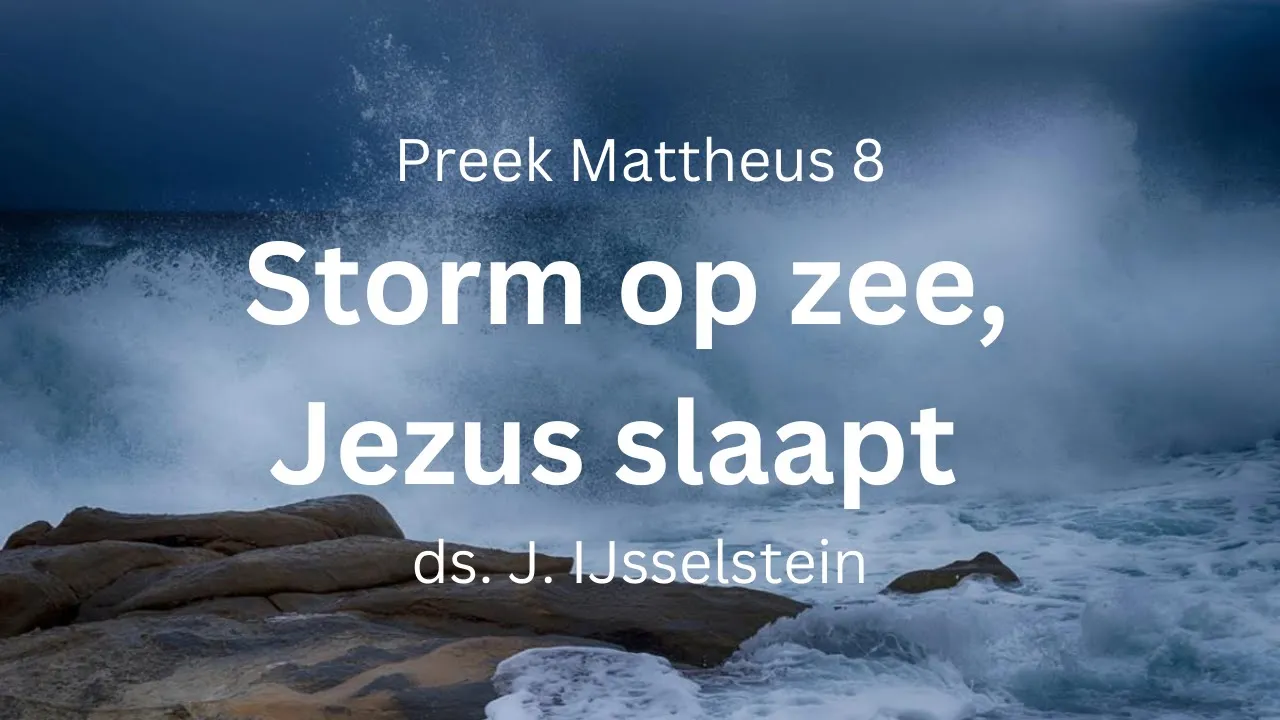 Storm op zee, doch Hij sliep - Mattheüs 8
