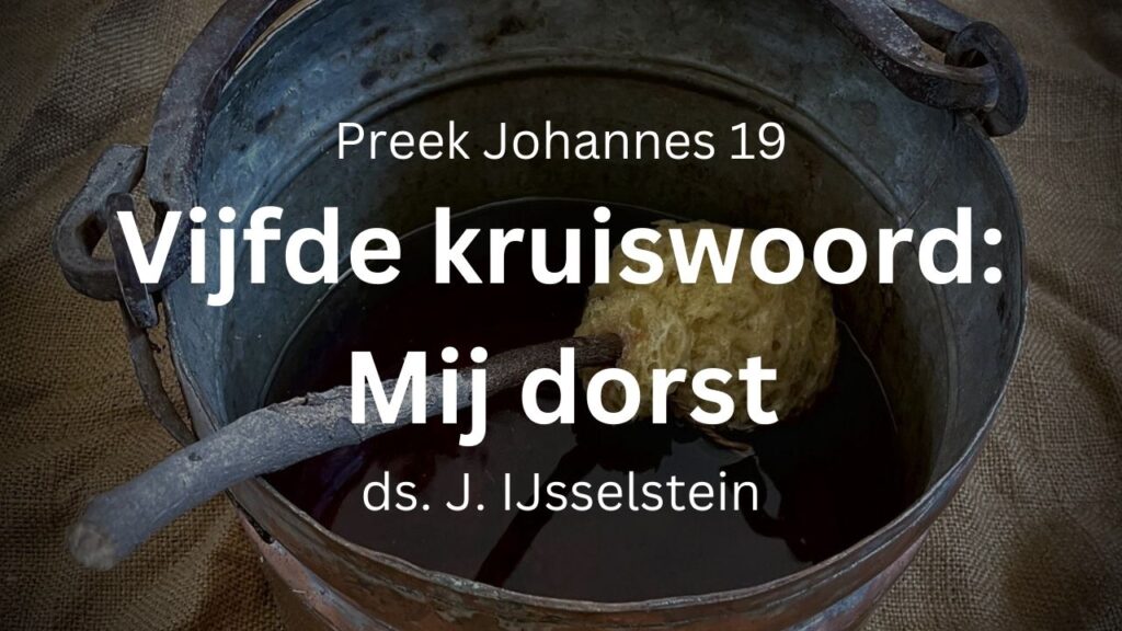 Vijfde kruiswoord: Mij dorst – Johannes 19