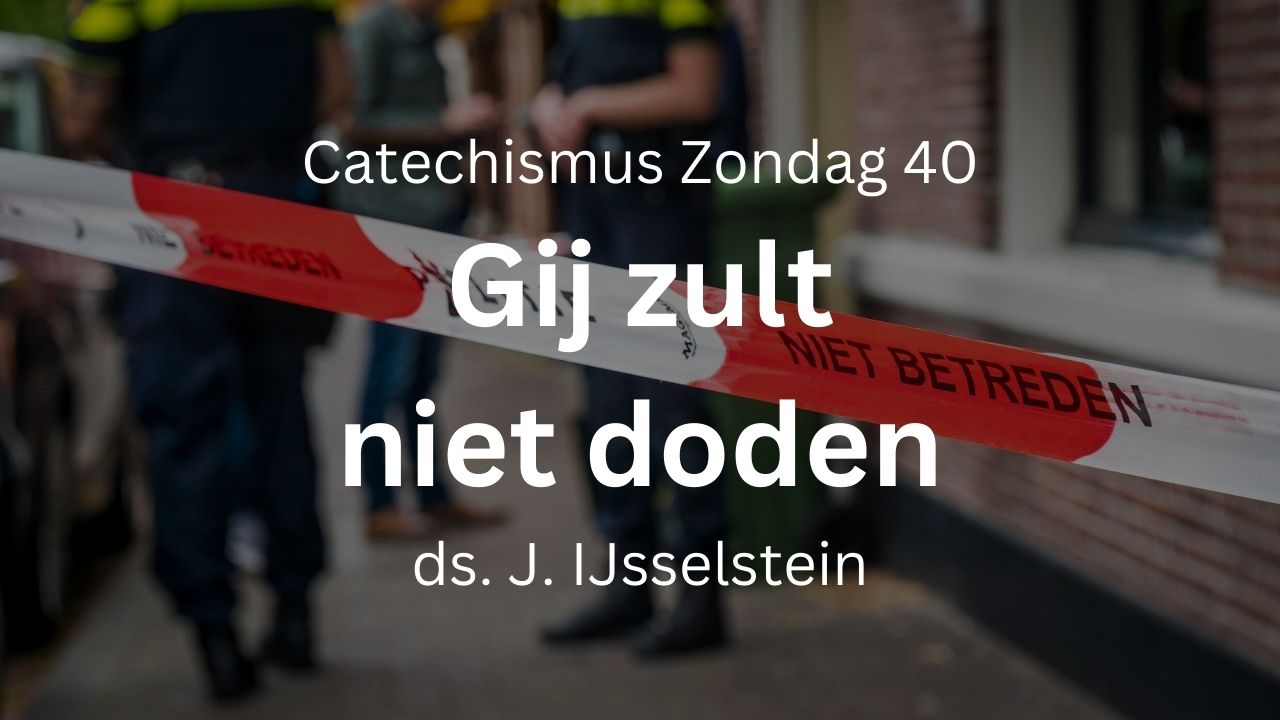 Preek Zondag 40: Gij zult niet doden