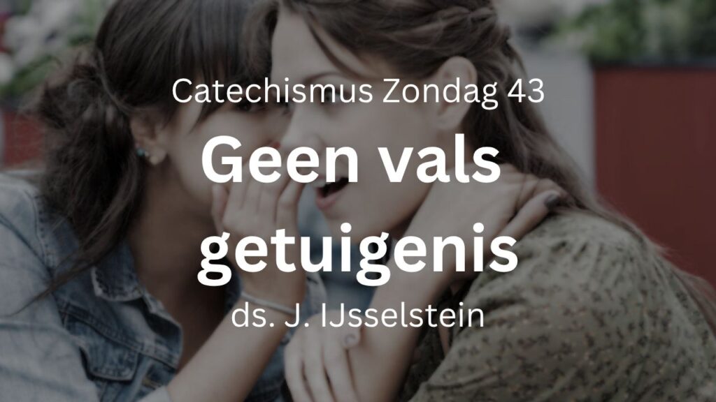 Zondag 43: Geen vals getuigenis geven