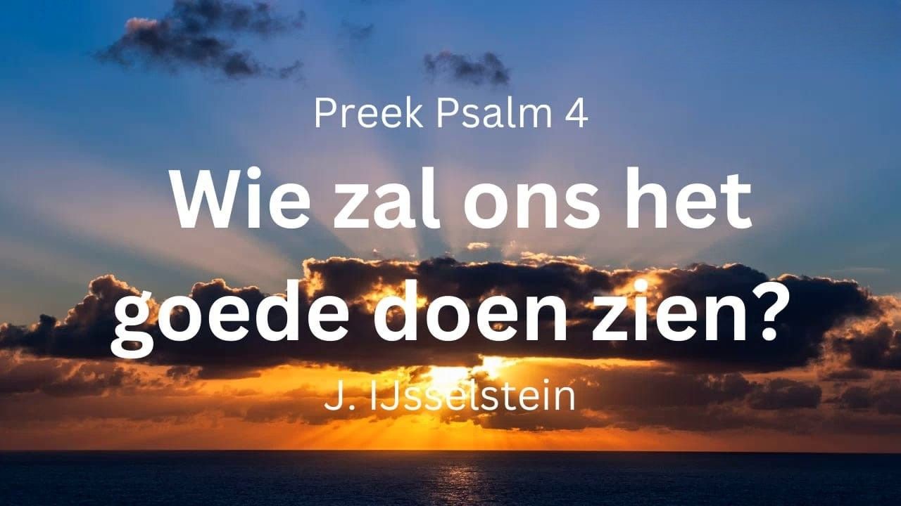 Wie zal ons het goede doen zien? - Psalm 4