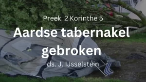 Aardse tabernakel gebroken - 2 Korinthe 5