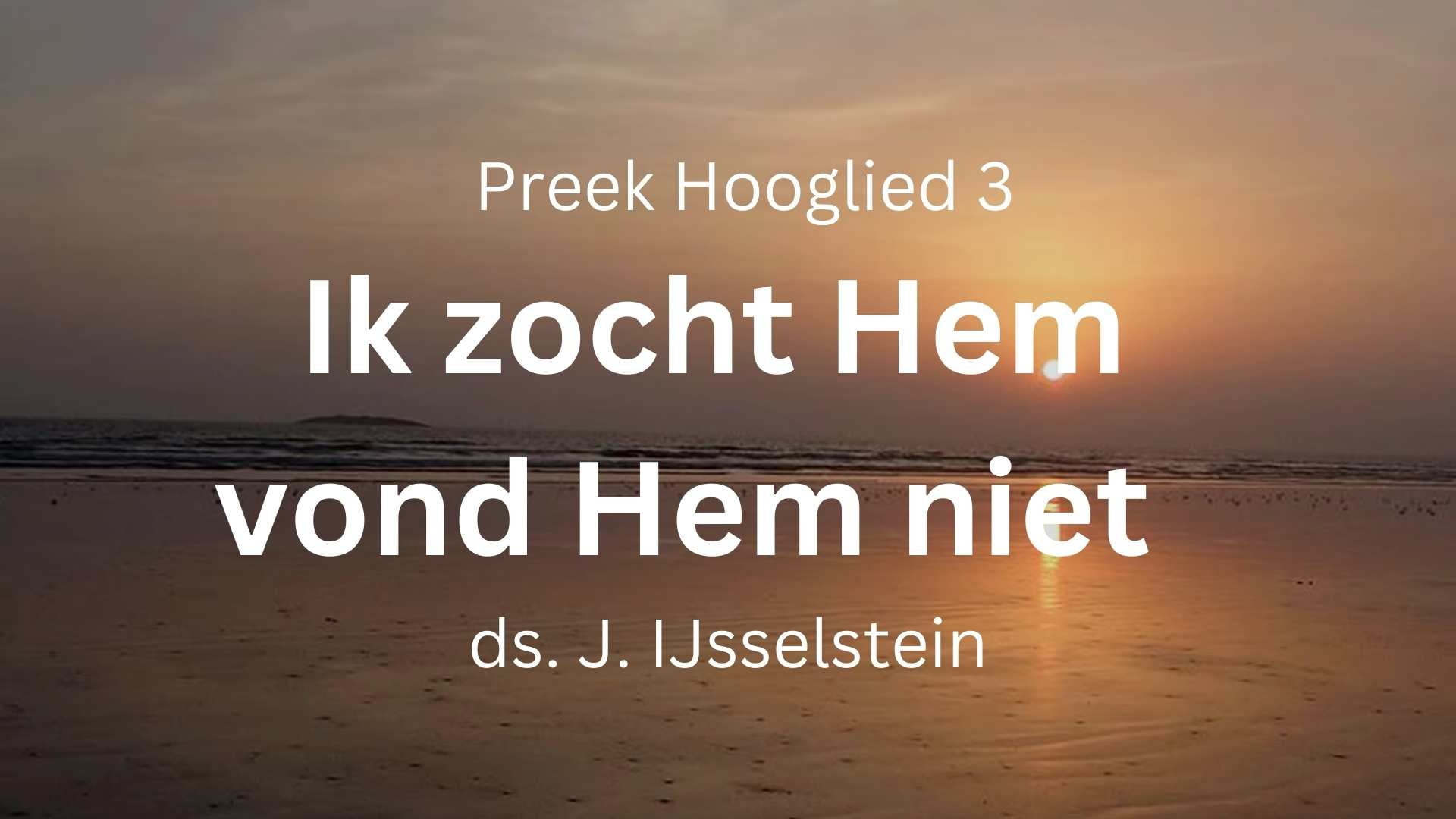 Ik zocht Hem, dien mijn ziel liefheeft