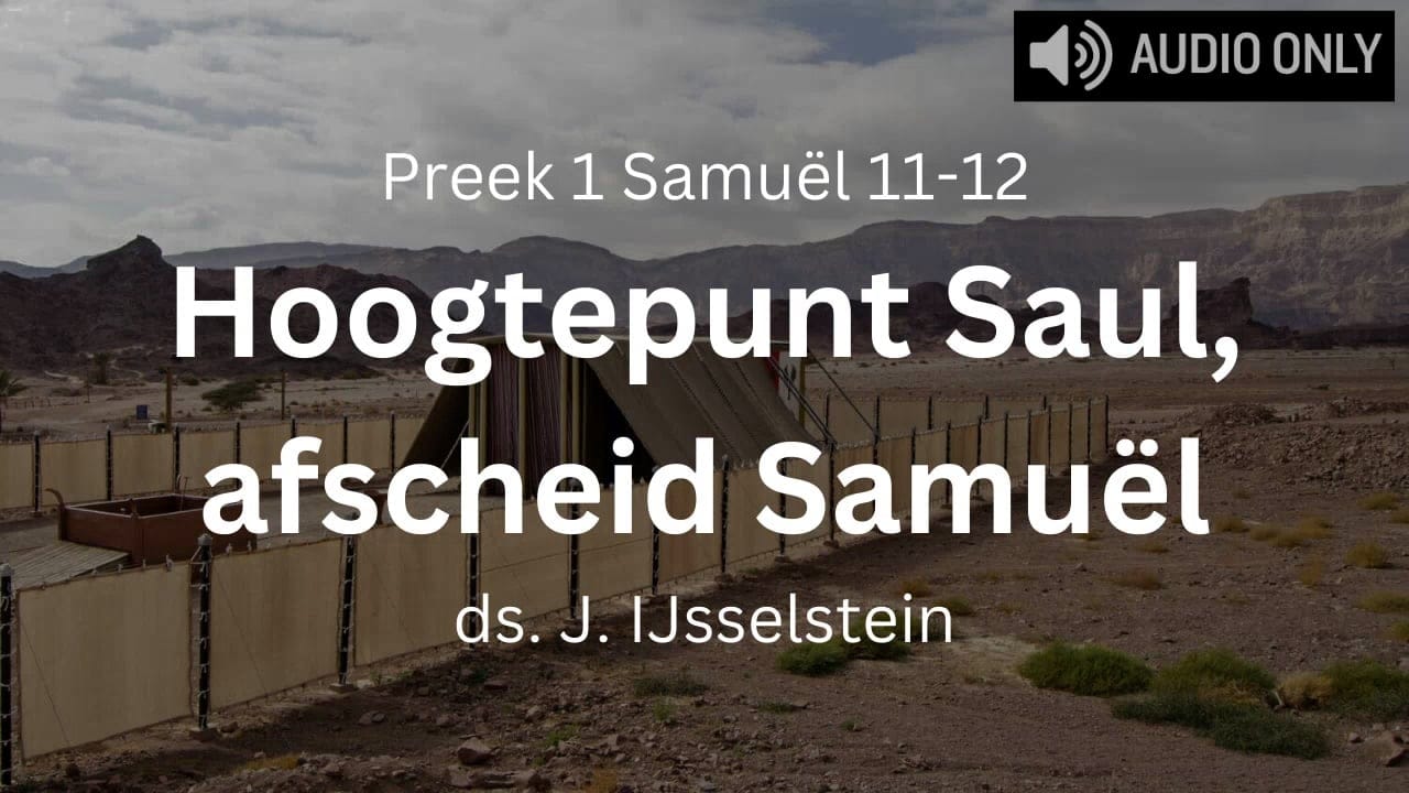 Preek 1 Samuël 11-12 Afscheid Samuël