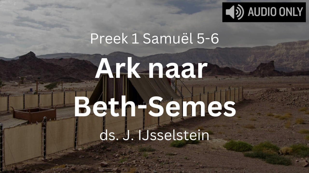 Preek 1 Samuël 5-6 Ark naar Beth-Semes