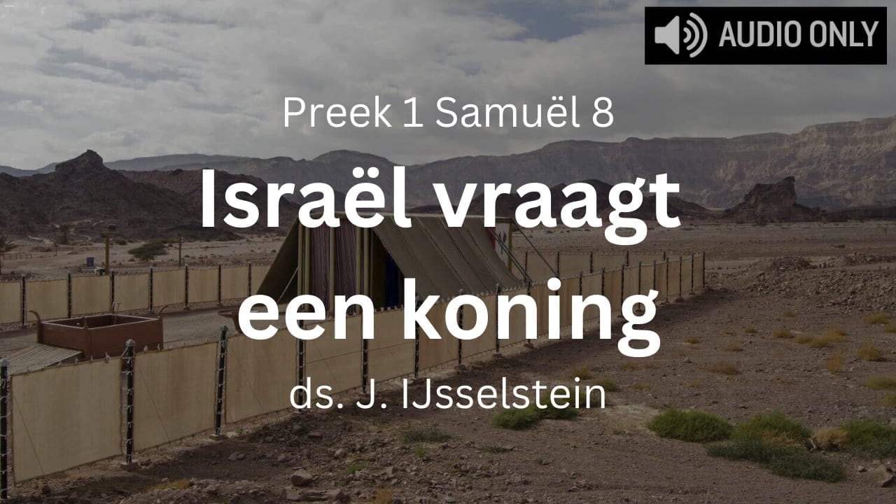 Preek 1 Samuël 8 Israël vraagt een koning