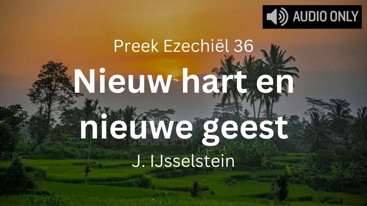 Preek Ezechiël 36 Nieuw hart nieuwe geest
