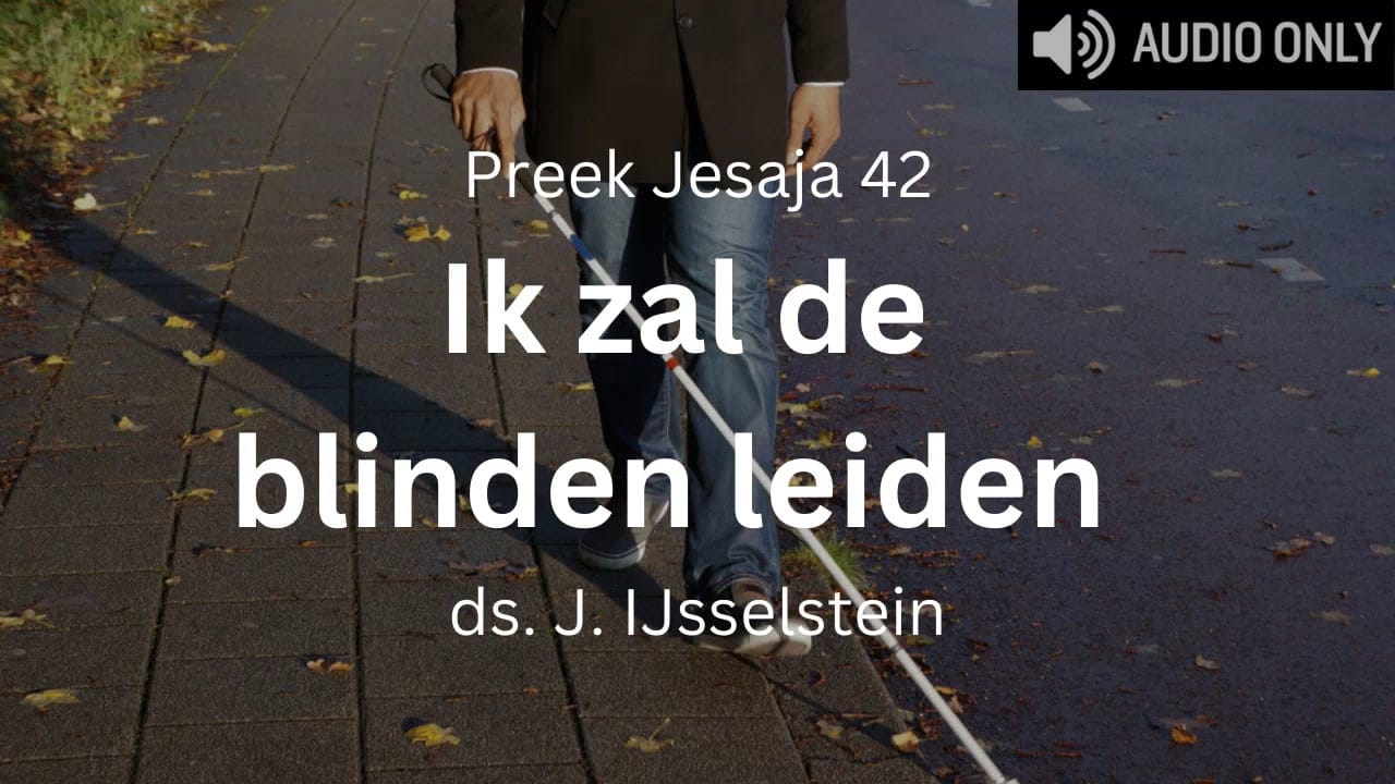 Preek Jesaja 42 Ik zal de blinden leiden