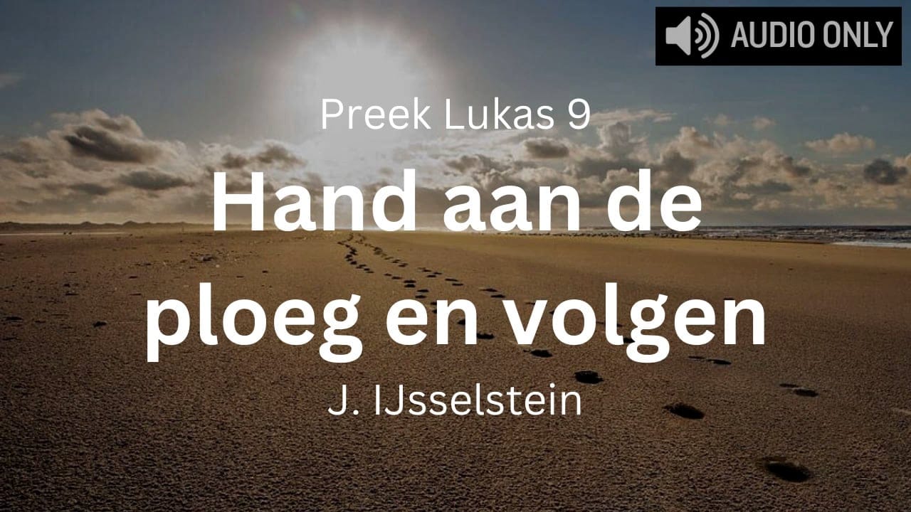 Preek Lukas 9 Jezus volgen, hand aan de ploeg
