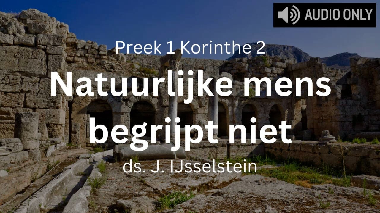 preek 1 korinthe 2 de natuurlijke mens begrijpt niet