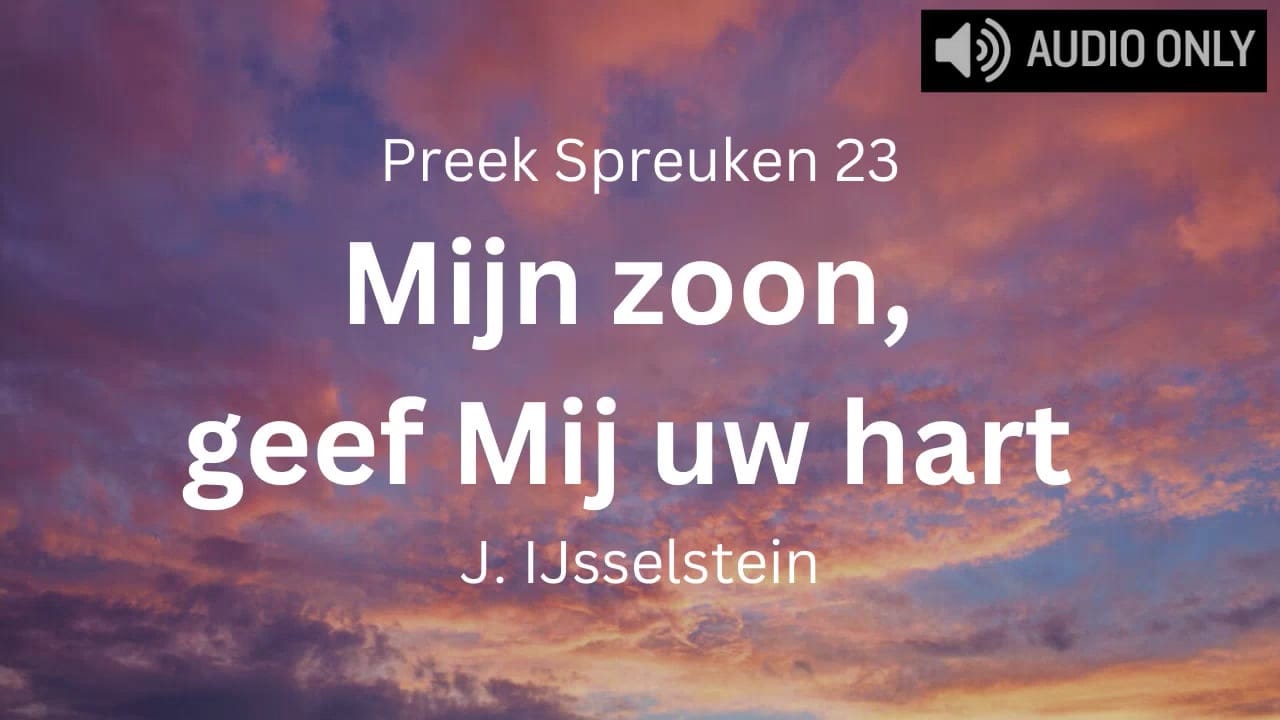 preek Spreuken 23 mijn zoon Geef mij uw hart