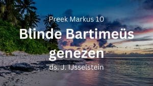 preek bartimeus blinde bedelaar markus 10