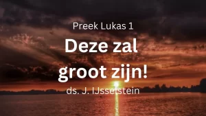 preek deze zal groot zijn lukas 1