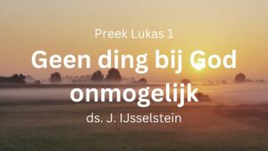 preek geen ding zal bij God onmogelijk zijn