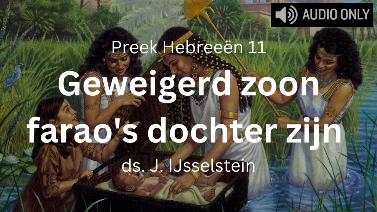 preek Hebreeën 11 Keus van Mozes zoon van farao's dochter