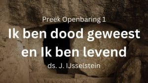 preek ik ben dood geweest en ik ben levend en heb sleutels hel graf