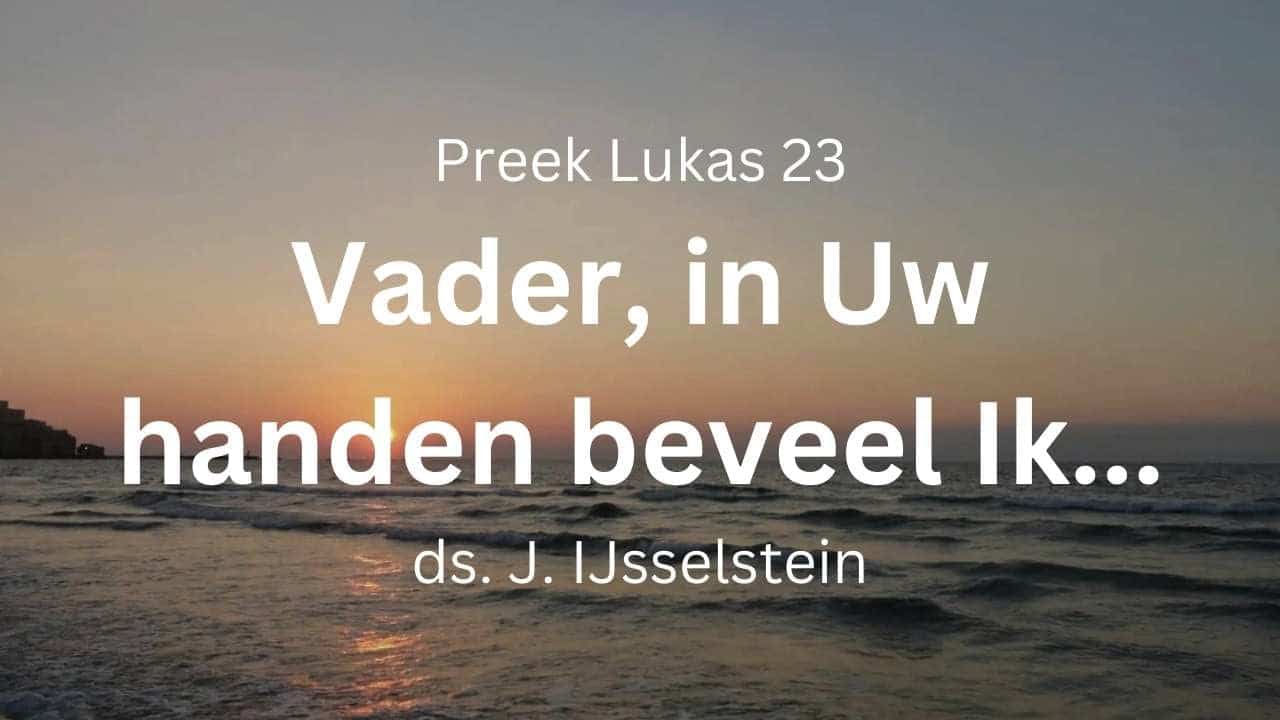 Vader, in Uw handen, beveel Ik Mijn geest · Lukas 23