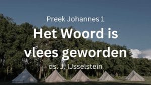 preek johannes 1 het woord is vlees geworden, heeft onder ons gewoond