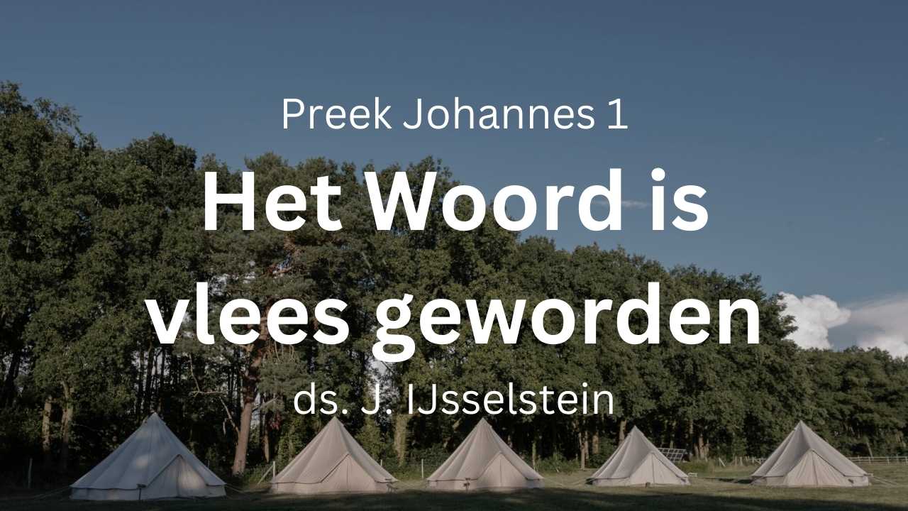 preek johannes 1 het woord is vlees geworden, heeft onder ons gewoond