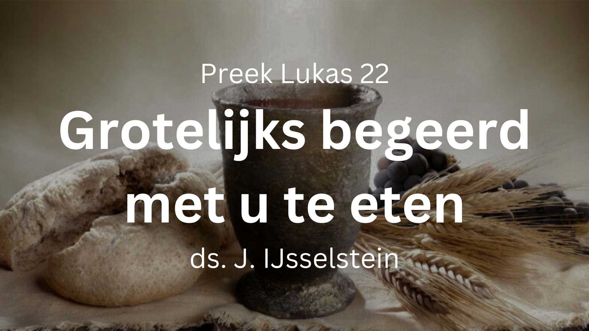 preek lukas 22 grotelijks begeerd