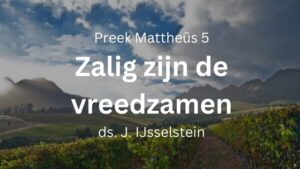 preek Preek over: Zalig zijn de vreedzamen Mattheus 5:9: