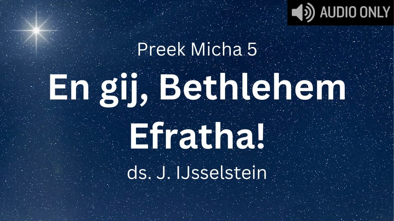 preek micha 5 gij bethlehem efratha