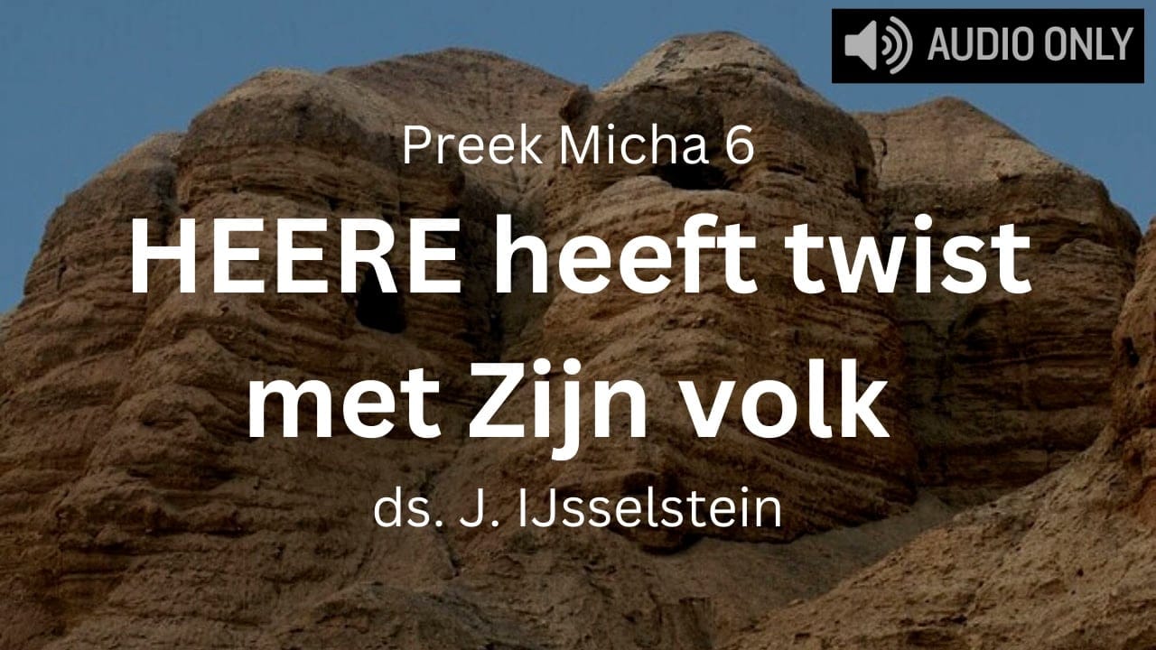 preek micha 6 heere heeft twist met zijn volk